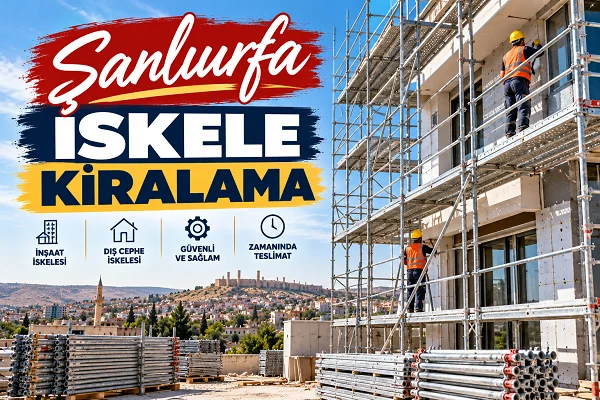 Şanlıurfa İskele Kiralama